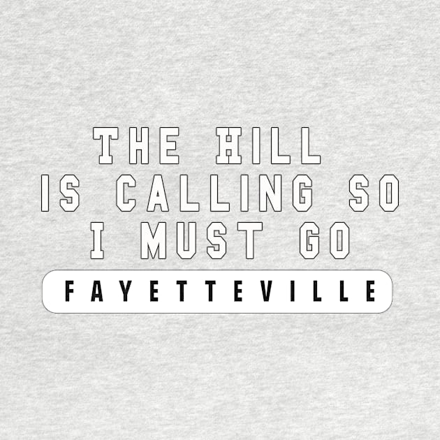 "The Hill is Calling So I Must Go" Fayetteville Arkansas Design by Arkansas Shop